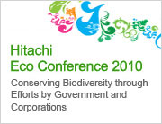 Hitachi Eco Conference 2010, 3 September 2010, Friday, Conserving Biodiversity through Efforts by Public and Private Partnerships