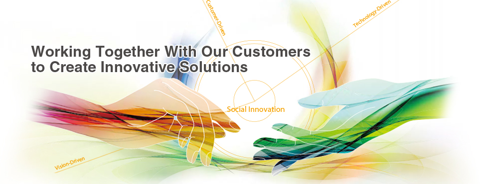 Working Together With Our Customers to Create Innovative Solutions